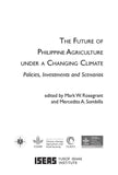 The Future of Philippine Agriculture under a Changing Climate: Policies, Investments and Scenarios