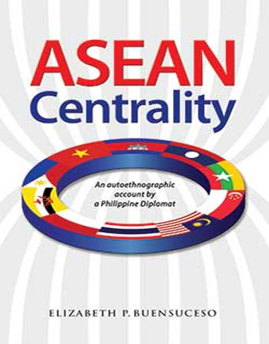 ASEAN Centrality: An Autoethnographic Account by a Philippine Diplomat