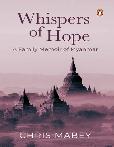 Whispers of Hope: A Family Memoir of Myanmar